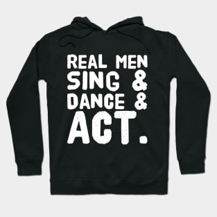 Real men sing and dance and act Hoodie